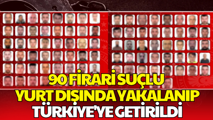 Kırmızı Bültenle Aranan 90 Suçlu Türkiye'ye Getirildi